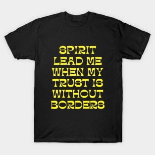 Spirit Lead Me When My Trust Is Without Borders T-Shirt